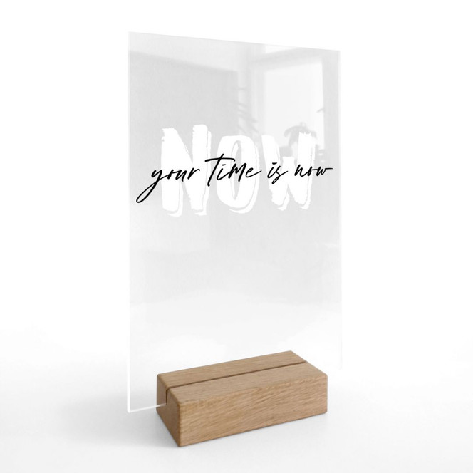 Tischaufsteller mit Spruch - Your time is now - transparent