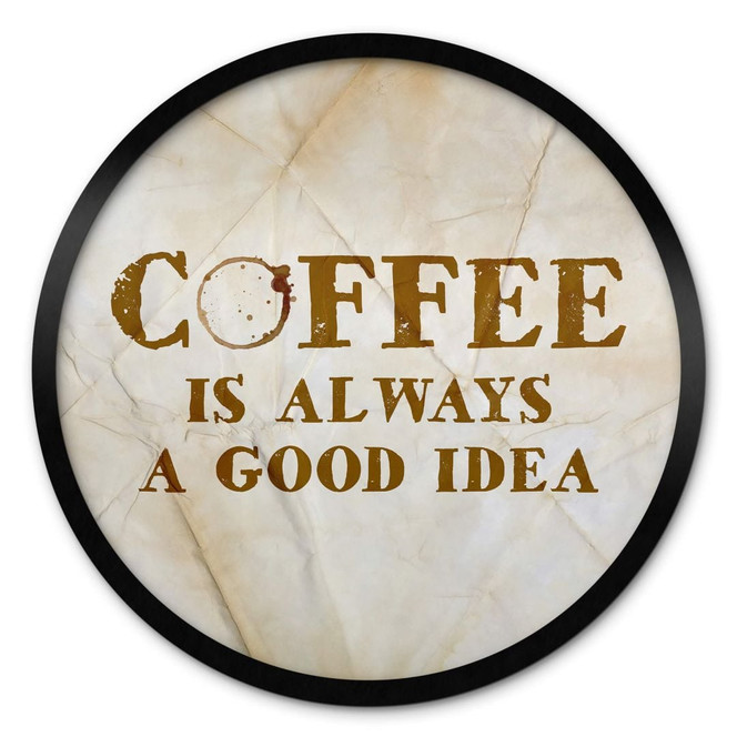 Poster Coffee is always good idea - Rund
