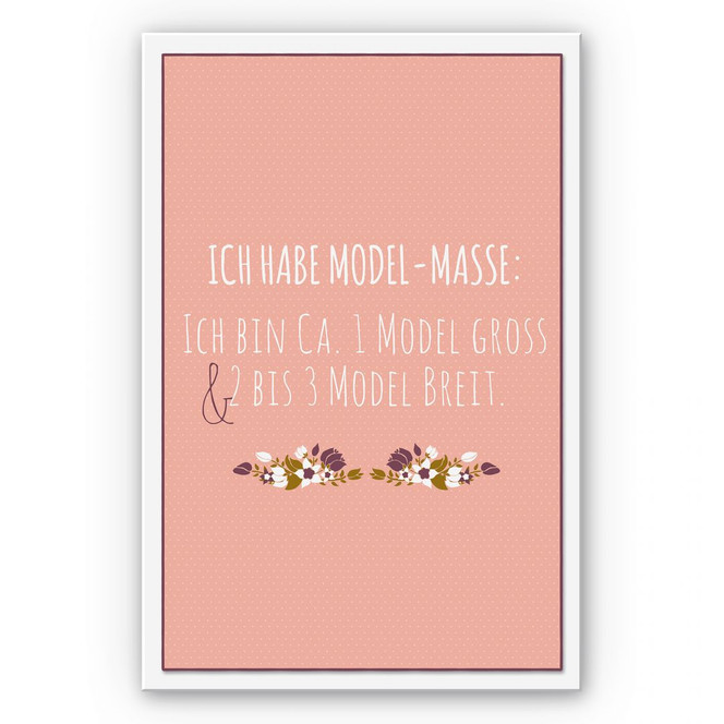 Wandbild Ich habe Modelmasse...