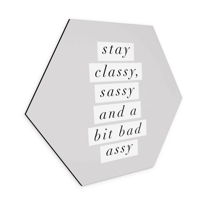 Hexagon Wandbild Stay Classy Sassy and a Bit Bad Assy - Wilson - Alu-Dibond