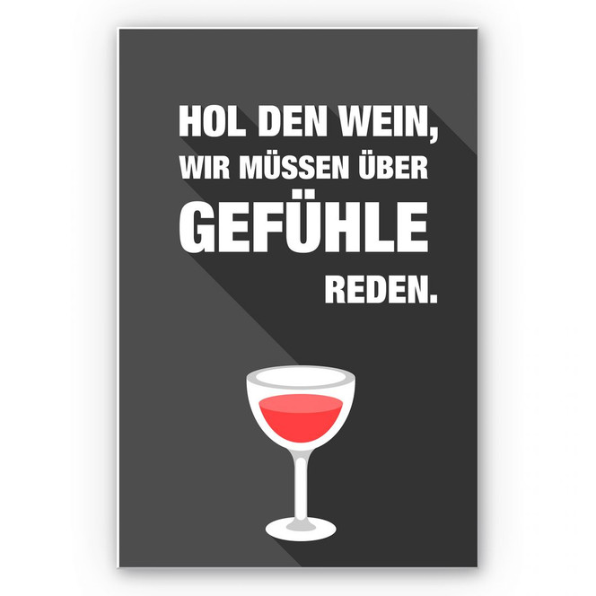 Wandbild Hol den Wein, wir müssen über Gefühle reden
