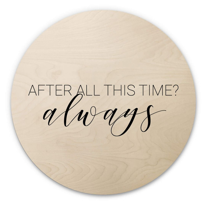 Holzbild After all this time - Rund