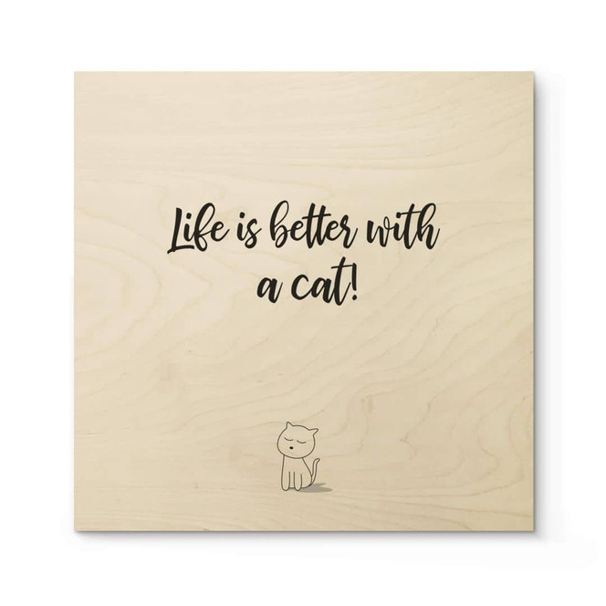 Holzposter Life is better with a cat - Quadratisch