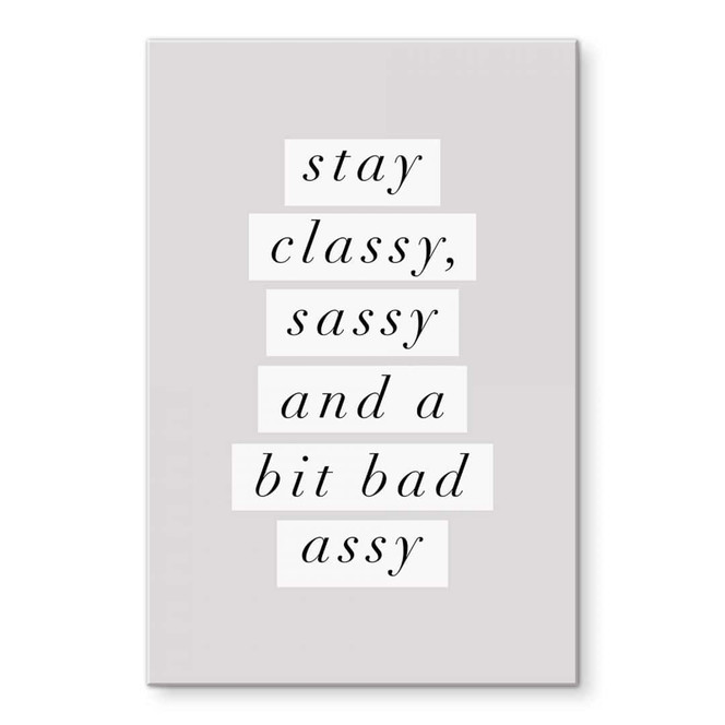 Acrylglasbild Stay Classy Sassy and a Bit Bad Assy - Wilson