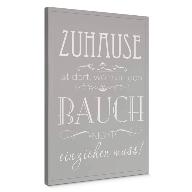 Leinwandbild Zuhause ist, wo man den Bauch nicht einziehen muss