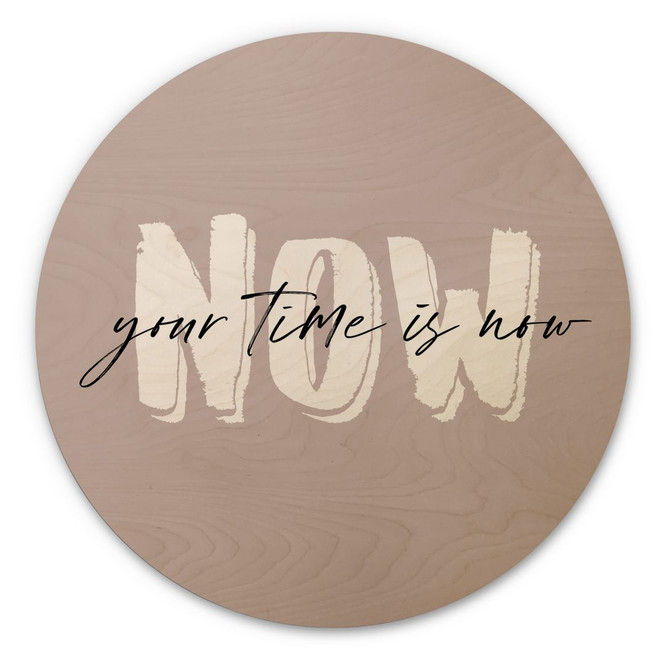 Holzbild Your time is now - Rund