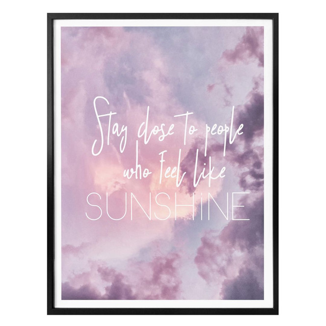 Poster Stay close to People who feel like Sunshine