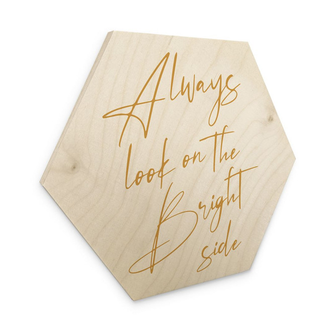 Hexagon Holzbild Always look on the bright side - Motivationsspruch - KsanaKalpa