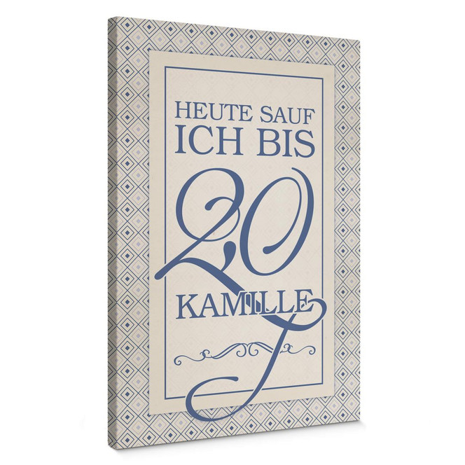 Leinwandbild Heute sauf ich bis 2,0 Kamille
