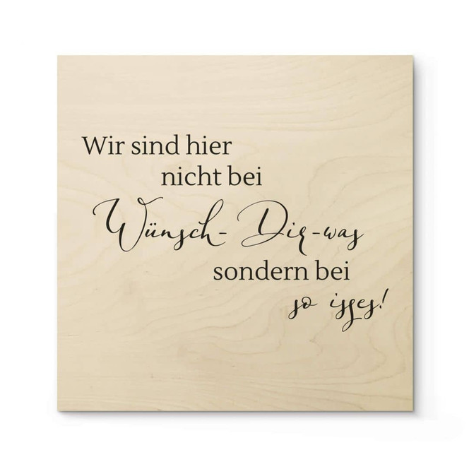 Holzposter Wir sind hier nicht bei wünsch dir was