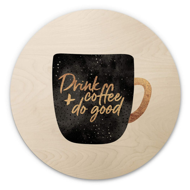 Holzbild Fredriksson - Drink coffee and do good - Rund