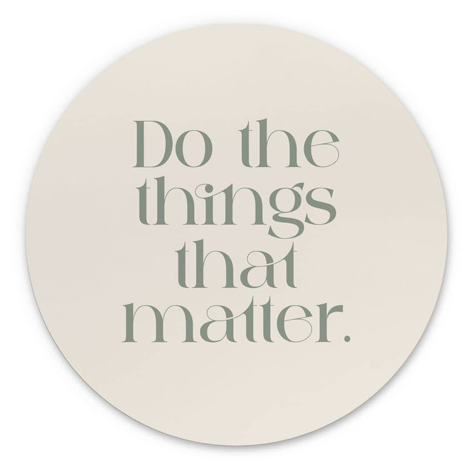 Wandbild Do The Things That Matter - Prints by Ayleen - Alu-Dibond Rund