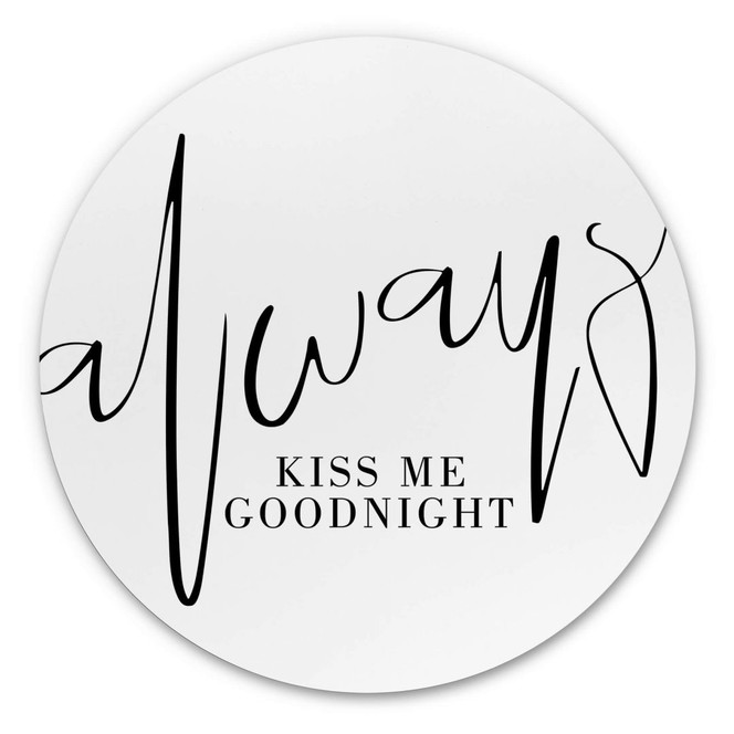Alu-Dibond Always Kiss me goodnight - Rund
