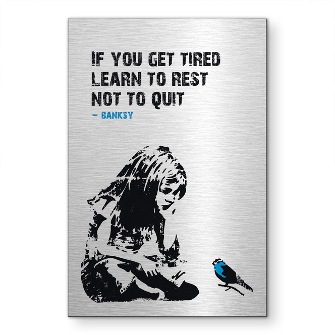 Alu-Dibond gebürstet mit Silbereffekt - If you get tired - Banksy