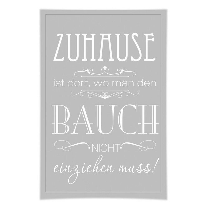 Poster Zuhause ist, wo man den Bauch nicht einziehen muss