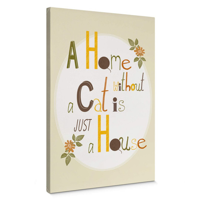 Leinwandbild Loske - A Home without a Cat is just a House