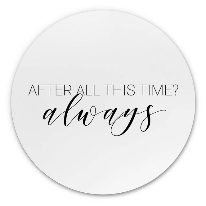 Alu-Dibond After all this time - Rund