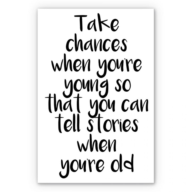 Wandbild Take chances when you're young...