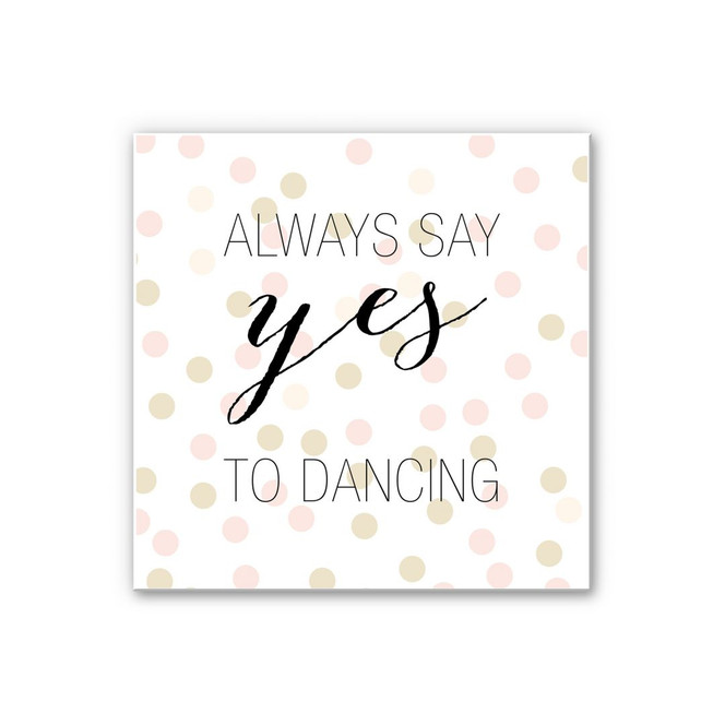 Wandbild Confetti & Cream - Always say yes to dancing