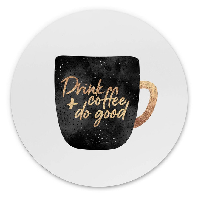 Wandbild Fredriksson - Drink coffee and do good - Alu-Dibond Rund