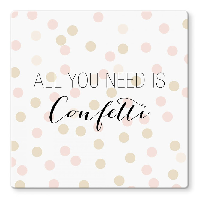 Glasbild Confetti & Cream - All you need is confetti