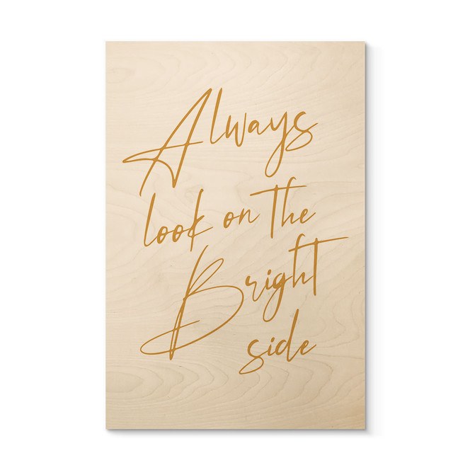 Holzbild Always look on the bright side - Motivationsspruch - KsanaKalpa