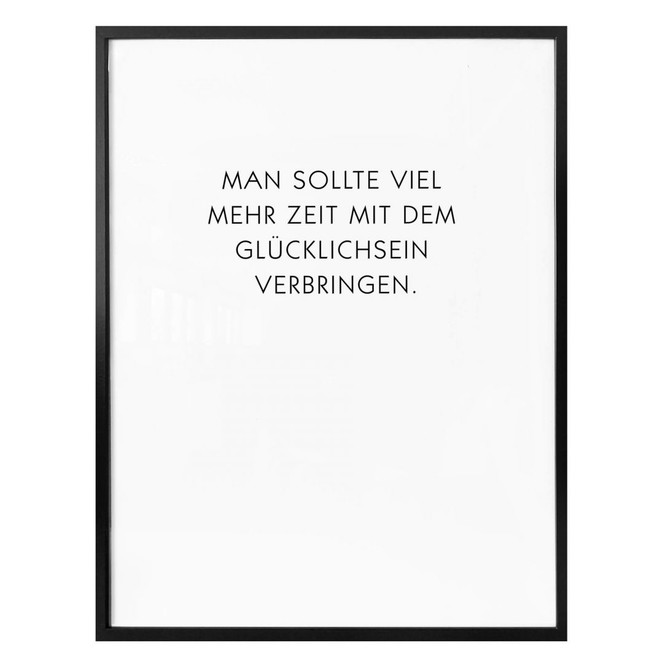 Poster Man sollte viel mehr Zeit mit dem Glücklichsein verbringen