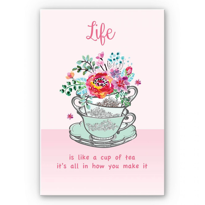 Wandbild Life is like a cup of tea