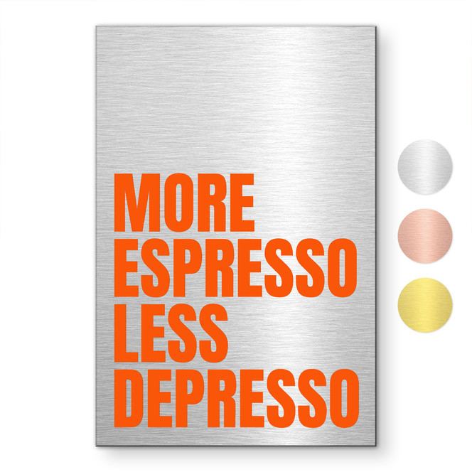 Alu-Dibond gebürstet mit Gold-, Silber- & Kupfereffekt - More Espresso less depresso - Fritsch