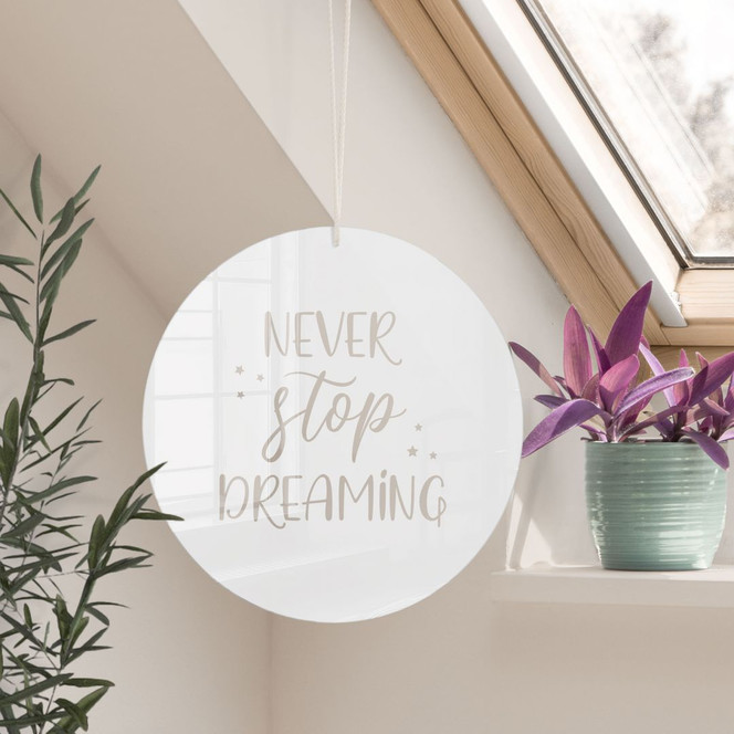 Acrylglasbild, Fensterbild zum Aufhängen Never stop dreaming - Rund