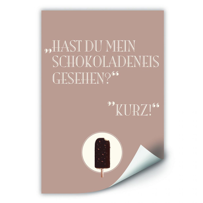 Wallprint Hast du mein Schokoladeneis gesehen?