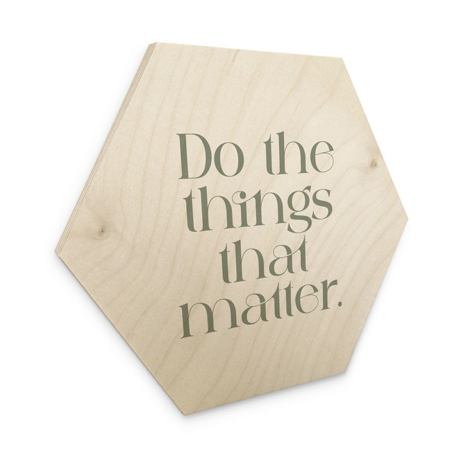 Hexagon Holzbild Do The Things That Matter - Prints by Ayleen