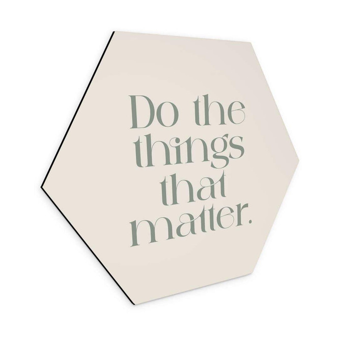 Hexagon Wandbild Do The Things That Matter - Prints by Ayleen - Alu-Dibond