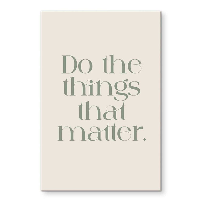 Acrylglasbild Do The Things That Matter - Prints by Ayleen