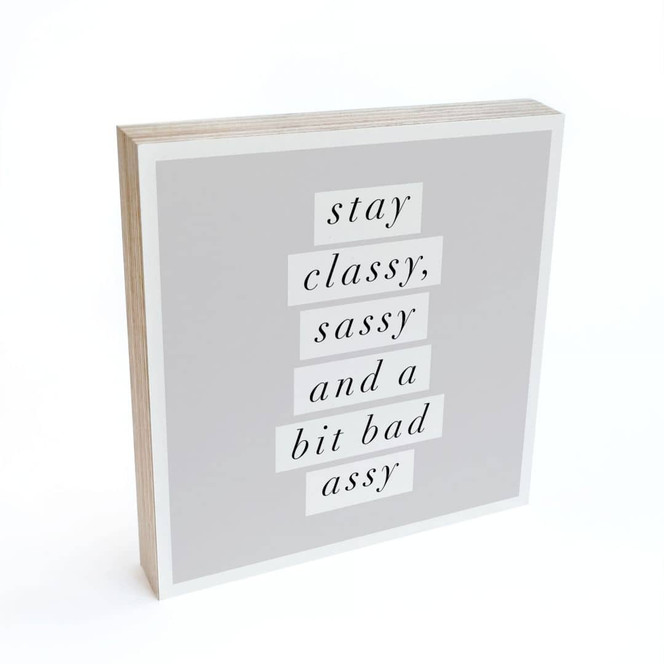 Holzbild zum Hinstellen - Stay Classy Sassy and a Bit Bad Assy - Wilson - 15 x 15 cm