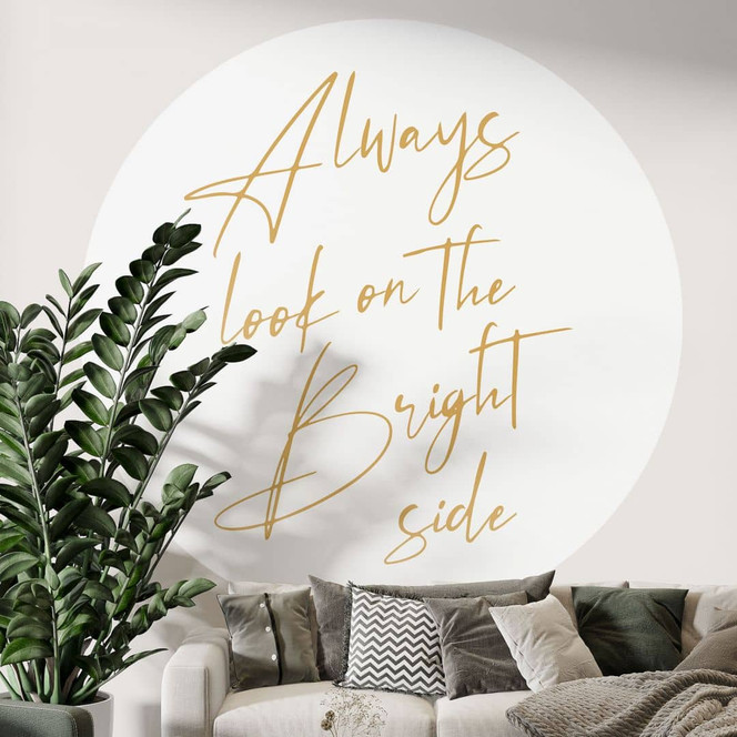 Fototapete Always look on the brightside | Spruch Tapete - KsanaKalpa - Rund - Selbstklebend/Vlies