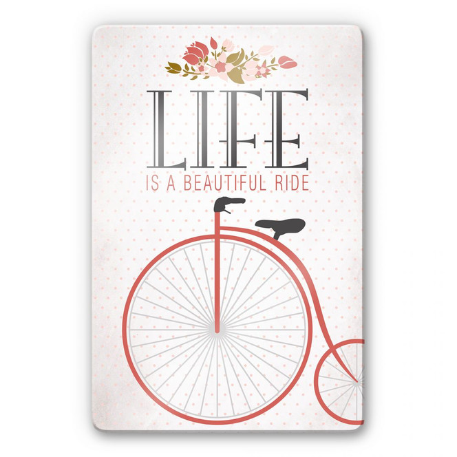 Glasbild Life is a beautiful Ride