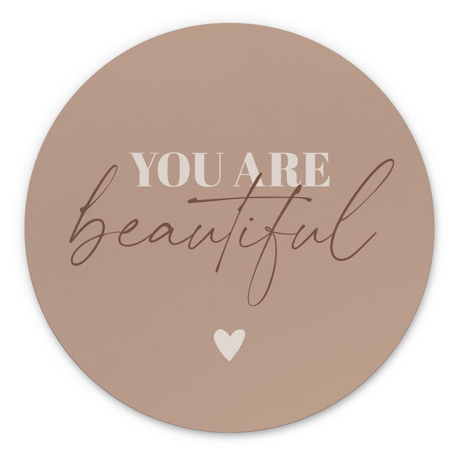 Wandbild You are beautiful - Rund - Alu-Dibond