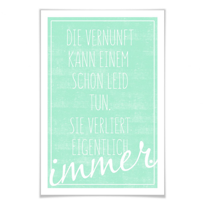 Poster Die Vernunft kann einem schon leid tun...