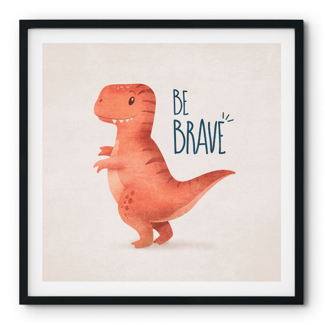 Poster Dino Be Brave - T-Rex - Tunaboylu - Quadratisch