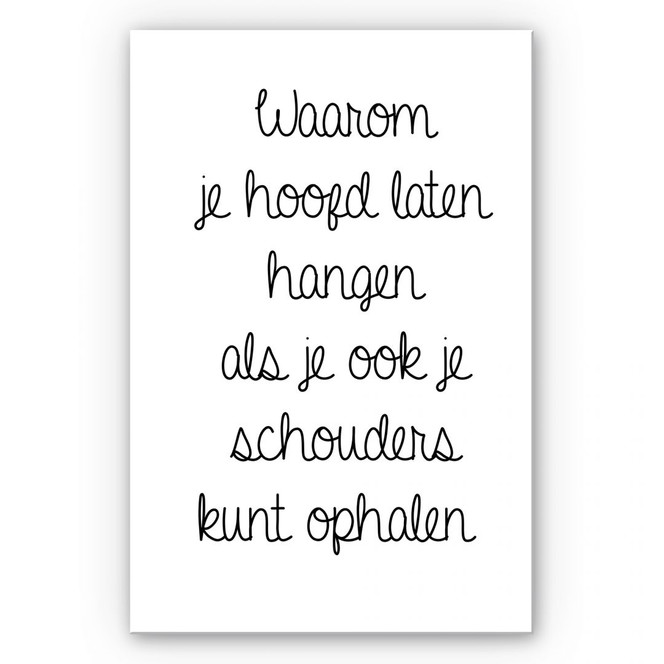 Wandbild Waarom je hoofd laten hangen...