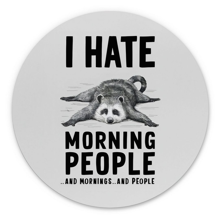 Wandbild I hate morning people - Waschbär - Magnusson - Alu-Dibond - Rund - WA415773
