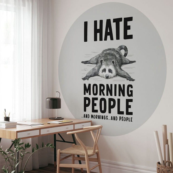 Spruch Fototapete I hate morning people - Waschbär - Magnusson - Rund - Selbstklebend/Vlies - WA416775