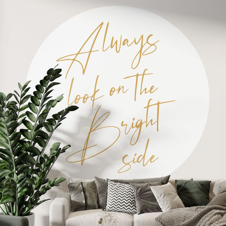 Fototapete Always look on the brightside | Spruch Tapete - KsanaKalpa - Rund - Selbstklebend/Vlies - WA449654
