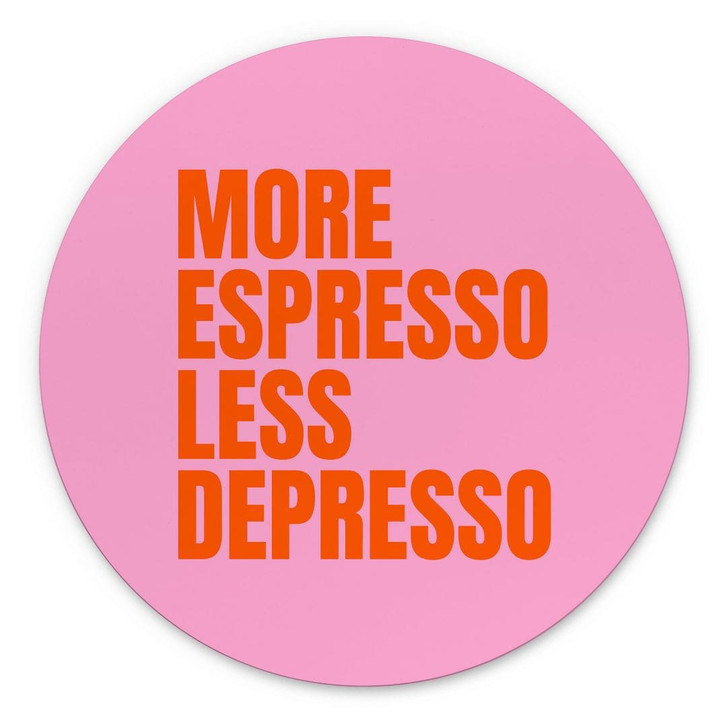 Wandbild More Espresso less Depresso - Fritsch - Alu-Dibond Rund - WA491417