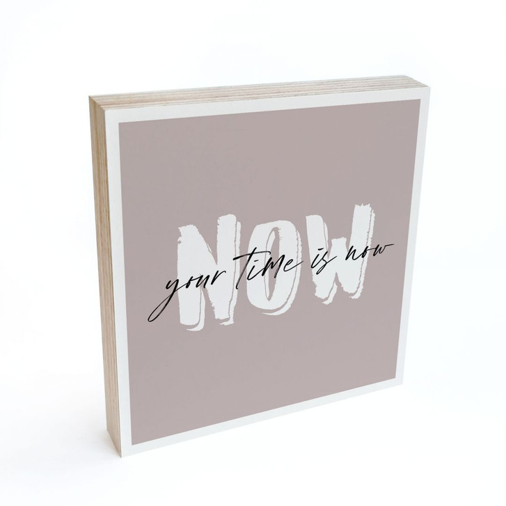 Holzbild zum Hinstellen - Your time is now - Spruch Deko - 15 x 15 cm - WA418865