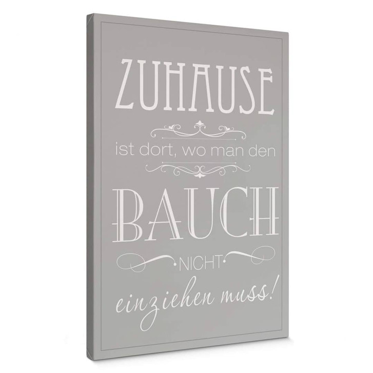Leinwandbild Zuhause ist, wo man den Bauch nicht einziehen muss - WA377597
