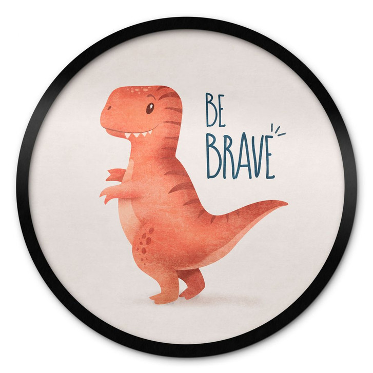 Poster Dino Be Brave - T-Rex - Tunaboylu - Rund - WA406891