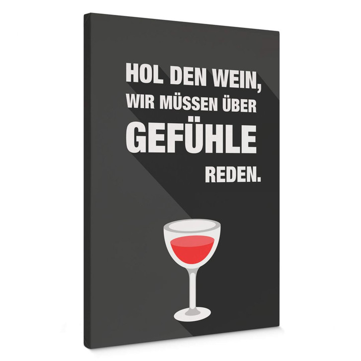 Leinwandbild Hol den Wein, wir müssen über Gefühle reden - WA365166