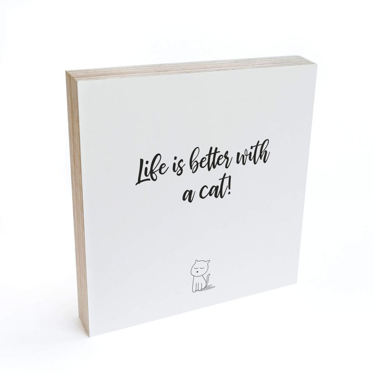 Holzbild zum Hinstellen - Life is better with a cat - 15x15cm - WA299802